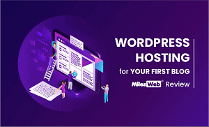 Wordpress Hosting For Your First Blog Milesweb Review Featured Image